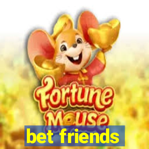 bet friends